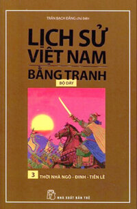 Lịch Sử Việt Nam Bằng Tranh Bộ Dày - Tập 3 - Thời Nhà Ngô - Đinh - Tiền Lê