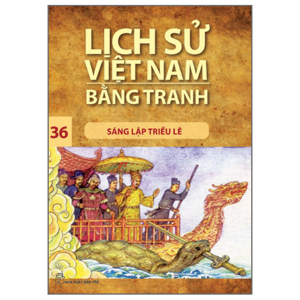 Lịch sử Việt Nam bằng tranh (T36): Sáng lập triều Lê - Trần Bạch Đằng (Chủ biên)