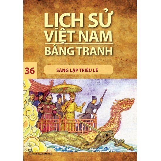 Lịch sử Việt Nam bằng tranh (T36): Sáng lập triều Lê - Trần Bạch Đằng (Chủ biên)