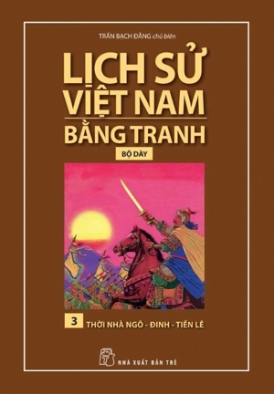 Lịch Sử Việt Nam Bằng Tranh (Tập 3) - Thời Nhà Ngô Đinh Tiền Lê