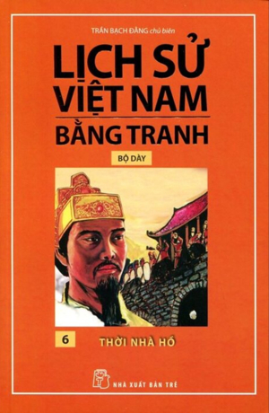 Lịch Sử Việt Nam Bằng Tranh -Tập 6 - Thời Nhà Hồ
