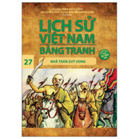 Lịch Sử Việt Nam Bằng Tranh 27: Nhà Trần Suy Vong (Tái Bản)