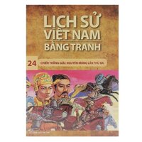 Lịch Sử Việt Nam Bằng Tranh (Tập 24) - Chiến Thắng Giặc Nguyên Mông Lần Thứ 3