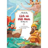 Lịch Sử Việt Nam Kể Bằng Thơ - Tập 1 Từ Thời Hồng Bàng Đến Chiến Thắng Bạch Đằng Năm 938