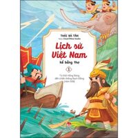 Lịch Sử Việt Nam Kể Bằng Thơ - Tập 1 Từ Thời Hồng Bàng Đến Chiến Thắng Bạch Đằng Năm 938