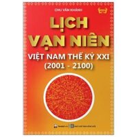 Lịch Vạn Niên Việt Nam Thế Kỳ XXI 2001- 2100 Tái Bản 2021