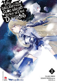 Liệu Có Sai Lầm Khi Tìm Kiếm Cuộc Gặp Gỡ Định Mệnh Trong Dungeon? - Tập 3