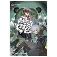 Liệu Có Sai Lầm Khi Tìm Kiếm Cuộc Gặp Gỡ Định Mệnh Trong Dungeon - Tập 12