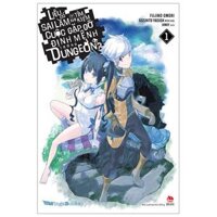 Liệu Có Sai Lầm Khi Tìm Kiếm Cuộc Gặp Gỡ Định Mệnh Trong Dungeon - Tập 1 Bản Thông Thường