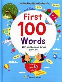 Lift - The - Flap  Lật Mở Khám Phá - First 100 Word - 100 Từ Đầu Tiên Về Thế Giới Quanh Em