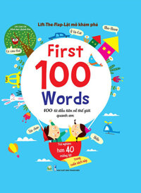 Lift-The-Flap – Lật Mở Khám Phá - First 100 Word - 100 Từ Đầu Tiên Về Thế Giới Quanh Em