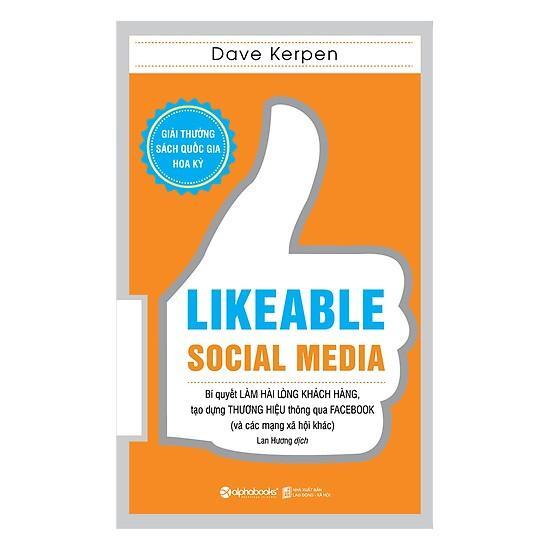 Likeable Social Media - Bí Quyết Làm Hài Lòng Khách Hàng, Tạo Dựng Thương Hiệu Thông Qua Facebook Và Các Mạng Xã Hội Khác