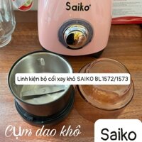Linh kiện - Bộ cối xay khô máy xay sinh tố Saiko BL-1572G, BL-1573G, BD20A