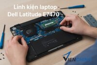 Linh Kiện Laptop Dell Latitude E7470 Zin Máy – Đẳng Cấp Doanh Nhân, Linh Kiện Zin Có Sẵn Tại Viễn Chinh