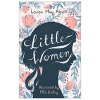 Little Women: Illustrated by Ella Bailey (Alma Junior Classics)
