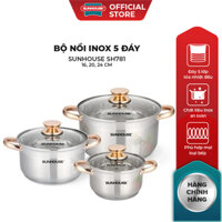 [Live] Bộ nồi inox 5 đáy Sunhouse SH781 - gồm 3 nồi với đường kính 16cm-20cm-24cm - Đáy từ dùng mọi loại bếp