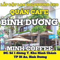 Loa Goldsound cho Minh Coffee, Bình Dương, loa được thiết kế riêng cho quán, bật lớn không tạp âm, miễn phí công lắp đặt, bảo hành dài hạn 5 năm