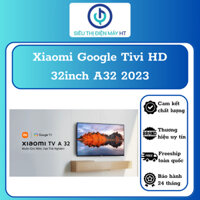 (Lỗi 1 đổi 1 trong 1 tháng) Xiaomi Google Tivi HD 32inch A32 - Chính hãng bảo hành 2 năm - Free ship và set up tại HP