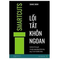 Lối Tắt Khôn Ngoan - Sự Thật Về 9 Bí Quyết Rút Ngắn Quãng Đường Thành Công Bằng Tư Duy Đường Vòng