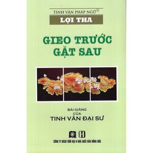Lợi Tha - Gieo Trước Gặt Sau