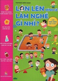 Lớn lên mình sẽ làm nghề gì nhỉ- Làm nhà giáo thật tuyệt