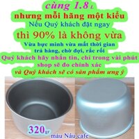 Lòng nồi cơm điện 1.8 L cao 14 cm (Ruột nồi cơm điện 1.8 L, Lõi nồi cơm điện 1.8 L) nặng 320 gr màu Nâu cafe miệng Nhỏ