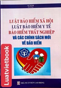 Luật Bảo Hiểm Xã Hội - Luật Bảo Hiểm Y Tế - Bảo Hiểm Thất Nghiệp và các chính sách mới về bảo hiểm