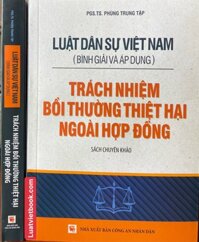 Luật Dân sự Việt Nam Bình giải và áp dụng - Trách nhiệm bồi thường thiệt hại ngoài hợp đồng