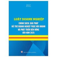 Luật Doanh Nghiệp - Chính Sách Giải Pháp Hỗ Trợ Doanh Nghiệp Phục Hồi Nhanh Và Phát Triển Bền Vững Đến Năm 2025