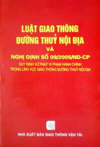 LUẬT GIAO THÔNG ĐƯỜNG THỦY NỘI ĐỊA VÀ NGHỊ ĐỊNH SỐ 09/2005/NĐ-CP - Quy Định Xử Phạt Vi Phạm Hành Chính Trong Lĩnh Vực Giao Thông Đường Thuỷ Nội Địa)