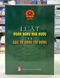 Luật Ngân hàng nhà nước và các tổ chức tín dụng