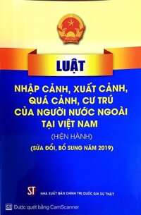 Luật nhập cảnh, xuất cảnh, quá cảnh, cư trú của người nước ngoài tại Việt Nam Hiện hành   Sửa đổi bổ xung năm 2019