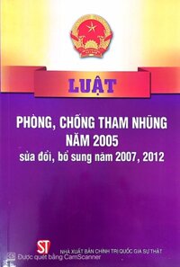 Luật phòng, chống tham nhũng năm 2005  sửa đổi , bổ sung năm 2007, 2012