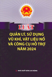 Luật Quản Lý, Sử Dụng Vũ Khí, Vật Liệu Nổ Và Công Cụ Hỗ Trợ Năm 2024 (DH)