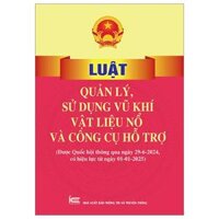 Luật Quản Lý, Sử Dụng Vũ Khí, Vật Liệu Nổ Và Công Cụ Hỗ Trợ (Được Quốc Hội Thông Qua Ngày 29-6-2024, Có Hiệu Lực Từ Ngày 01-01-2025)
