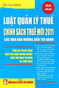 LUẬT QUẢN LÝ THUẾ, CHÍNH SÁCH THUẾ MỚI 2011 CÁC VĂN BẢN HƯỚNG DẪN THI HÀNH (Mới nhất)