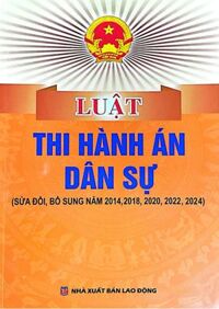 Luật Thi Hành Án Dân Sự ( Sửa Đổi, Bổ Xung Năm 2014, 2018, 2020, 2022, 2024)