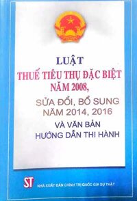 Luật Thuế tiêu thụ đặc biệt năm 2008, sửa đổi, bổ sung năm 2014, 2018 và văn bản hướng dẫn thi hành