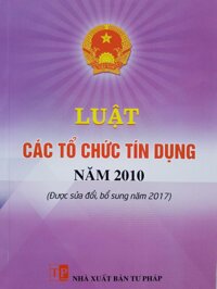 Luật Tổ Chức Tín Dụng Năm 2010 Sửa Đổi Bổ Sung Năm 2017