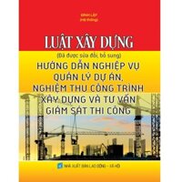 Luật Xây Dựng Đã Được Sửa Đổi, Bổ Sung Hướng Dẫn Nghiệp Vụ Quản Lý Dự Án, Nghiệm Thu Công Trình Xây Dựng Và Tư Vấn Giám Sát Thi Công