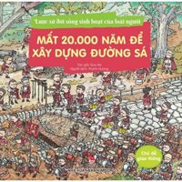 Lược sử đời sống sinh hoạt của loài người- Mất 20000 năm để xây dựng đường sá