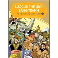 Lược Sử Thế Giới Bằng Tranh - 3- Ấn Độ Và Trung Quốc Cổ Đại