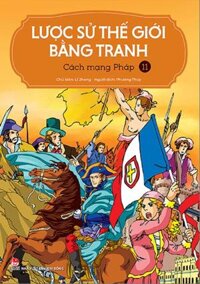 Lược Sử Thế Giới Bằng Tranh - Tập 11 - Cách mạng Pháp