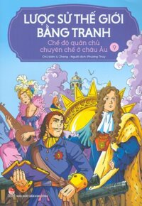 Lược Sử Thế Giới Bằng Tranh, Tập 9 Chế Độ Quân Chủ Chuyên Chế Ở Châu Âu Bản in màu - Tái bản 2023