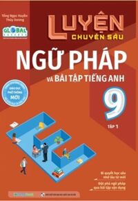 Luyện Chuyên Sâu Ngữ Pháp Và Bài Tập Tiếng Anh 9 - Tập 1 (Global Success)
