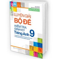 Luyện Giải Bộ Đề Kiểm Tra Định Kỳ Tiếng Anh Lớp 9 (Mastermind)