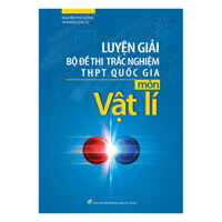 Luyện Giải Bộ Đề Thi Trắc Nghiệm THPT Quốc Gia Môn Vật Lí