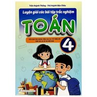 Luyện Giải Các Bài Tập Trắc Nghiệm Toán 4 (Theo Chương Trình GDPT Mới)