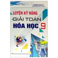 Luyện Kỹ Năng Giải Toán Hóa Học 9