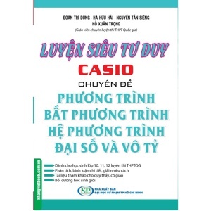 Luyện Siêu Tư Duy Casio Chuyên Đề Phương Trình Bất Phương Trình Hệ Phương Trình Đại Số Và Vô Tỷ Tác giả Hà Hữu Hải - Đoàn Trí Dũng